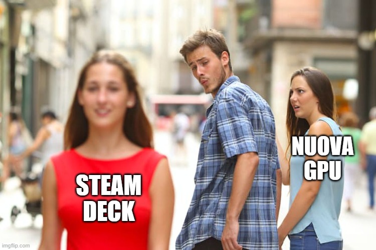 Passion of Steam Deck | NUOVA GPU; STEAM
DECK | image tagged in memes,distracted boyfriend,steam deck,steam,nvidia,amd | made w/ Imgflip meme maker