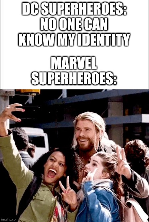 Thor selfie | DC SUPERHEROES: NO ONE CAN KNOW MY IDENTITY; MARVEL SUPERHEROES: | image tagged in white background,thor,marvel,thor ragnarok,dc | made w/ Imgflip meme maker