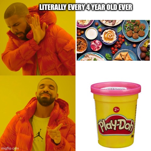 Literally every single 4 year old be like: | LITERALLY EVERY 4 YEAR OLD EVER | image tagged in memes,drake hotline bling | made w/ Imgflip meme maker