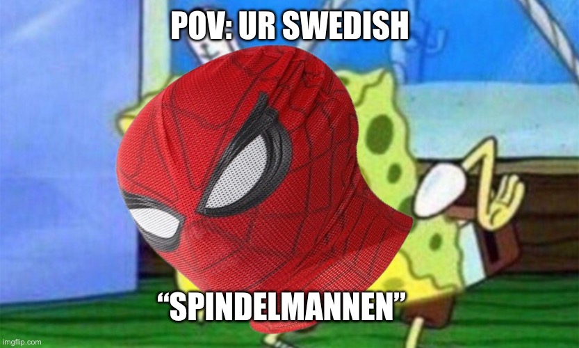 “Spindelmannen” | POV: UR SWEDISH; “SPINDELMANNEN” | image tagged in spongebob stupid,swedish people | made w/ Imgflip meme maker
