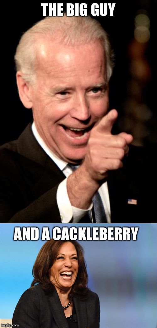 THE BIG GUY AND A CACKLEBERRY | image tagged in memes,smilin biden,kamala harris laughing | made w/ Imgflip meme maker