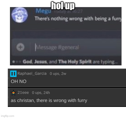 hol up | hol up | image tagged in is he scared of god,hol up,found in memes | made w/ Imgflip meme maker