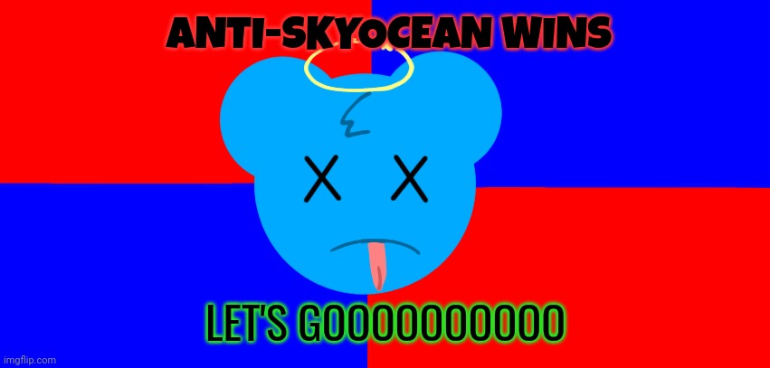 LET'S GOOOOOOOOOOOOOOOOOOOOOOOOOOOOOOOOOOOOOOOOOOOOOOOOOOOOOOOOOOOOOOOOOOOOOOOOOOOOOOOOOOOOOOOOOOOOOOOOOOOOOOOOOOOOOOOOOOOOOOOOO | ANTI-SKYOCEAN WINS; LET'S GOOOOOOOOOO | image tagged in oooooooooooooooooooooooooooooooooooooooooooooooooooooooo | made w/ Imgflip meme maker