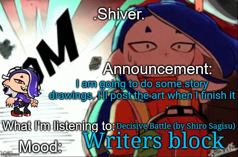 These drawings will probably take a while tho | I am going to do some story drawings. I'll post the art when I finish it; Decisive Battle (by Shiro Sagisu); Writers block | image tagged in shiver announcement template thanks blook | made w/ Imgflip meme maker
