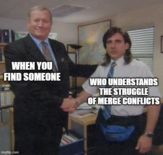 Developer memes | WHEN YOU FIND SOMEONE; WHO UNDERSTANDS THE STRUGGLE OF MERGE CONFLICTS | image tagged in the office congratulations | made w/ Imgflip meme maker