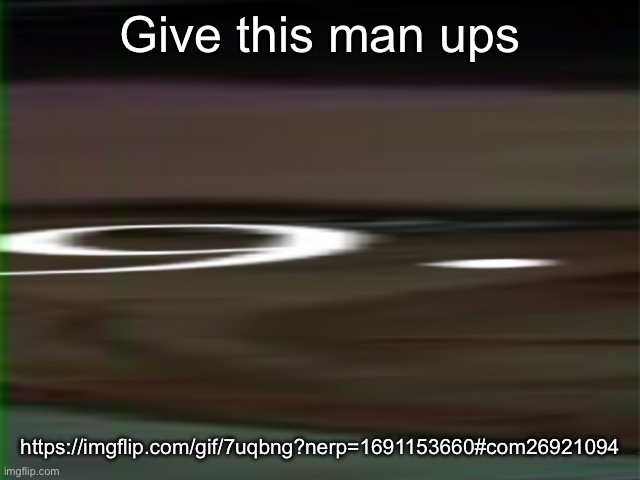 9. | Give this man ups; https://imgflip.com/gif/7uqbng?nerp=1691153660#com26921094 | image tagged in 9,disapproval doesnt do anything | made w/ Imgflip meme maker