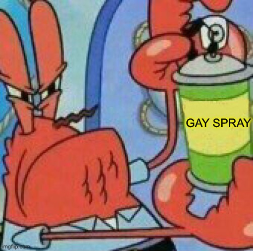 Mr.Krabs Spray template | GAY SPRAY | image tagged in mr krabs spray template | made w/ Imgflip meme maker