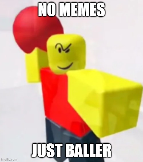 baller | NO MEMES; JUST BALLER | image tagged in stop posting about baller,baller,no memes,bruh | made w/ Imgflip meme maker
