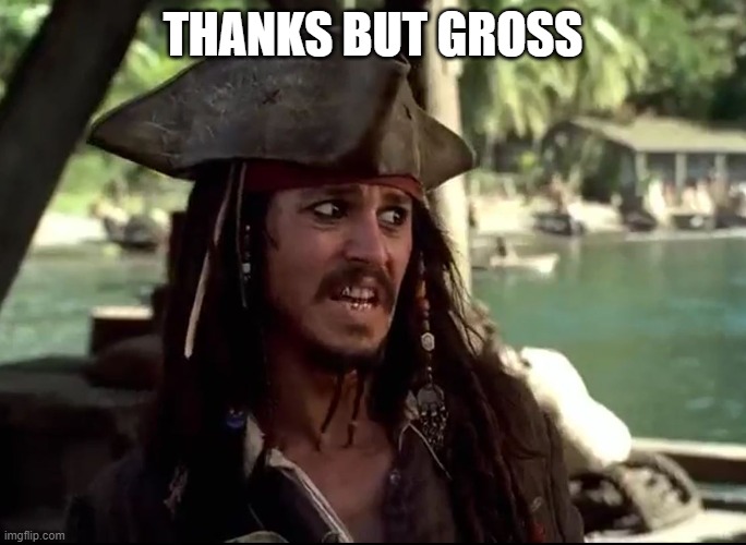 JACK WHAT | THANKS BUT GROSS | image tagged in jack what | made w/ Imgflip meme maker