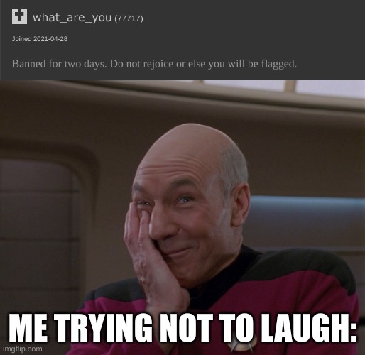 this might get me temporary banned but idc | ME TRYING NOT TO LAUGH: | image tagged in picard holding in a laugh | made w/ Imgflip meme maker