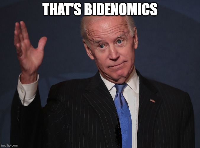 Biden Shrug | THAT'S BIDENOMICS | image tagged in biden shrug | made w/ Imgflip meme maker