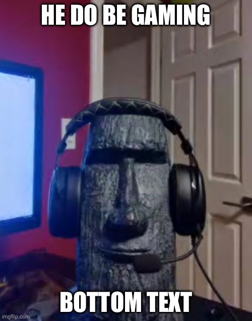 (moai emoji) | HE DO BE GAMING; BOTTOM TEXT | image tagged in moai gaming,cool | made w/ Imgflip meme maker