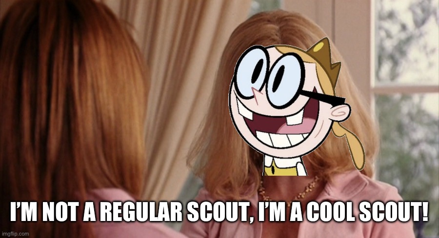 Bessie Higgenbottom in Mean Girls | I’M NOT A REGULAR SCOUT, I’M A COOL SCOUT! | image tagged in mean girls,the mighty b,amy poehler | made w/ Imgflip meme maker