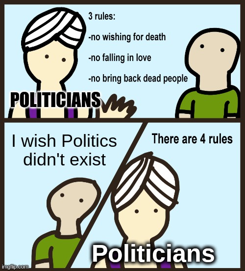 Genie Rules Meme | POLITICIANS; I wish Politics didn't exist; Politicians | image tagged in genie rules meme | made w/ Imgflip meme maker