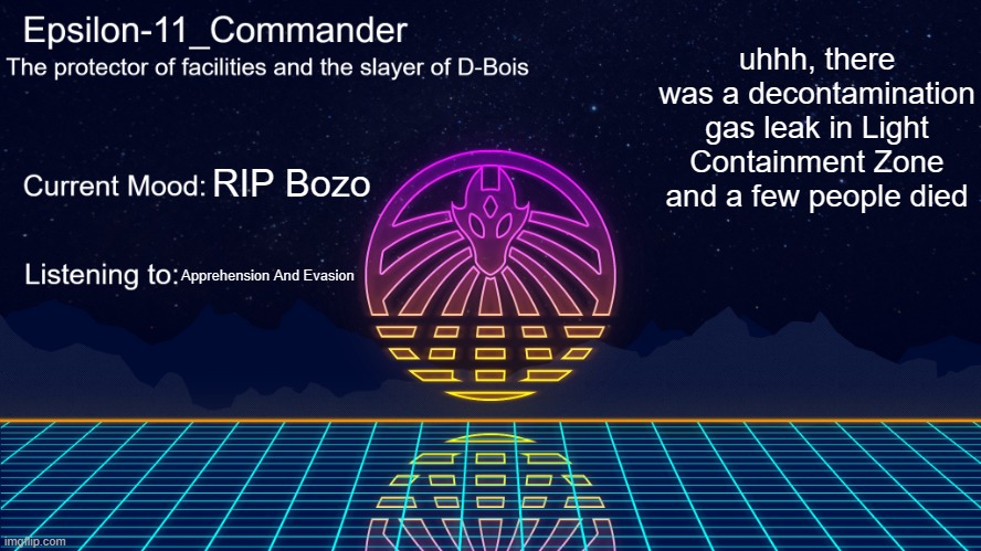 Epsilon-11_Commander's Vaporwave announcement template | uhhh, there was a decontamination gas leak in Light Containment Zone and a few people died; RIP Bozo; Apprehension And Evasion | image tagged in epsilon-11_commander's vaporwave announcement template | made w/ Imgflip meme maker