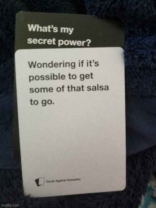 image tagged in cards against humanity,salsa | made w/ Imgflip meme maker