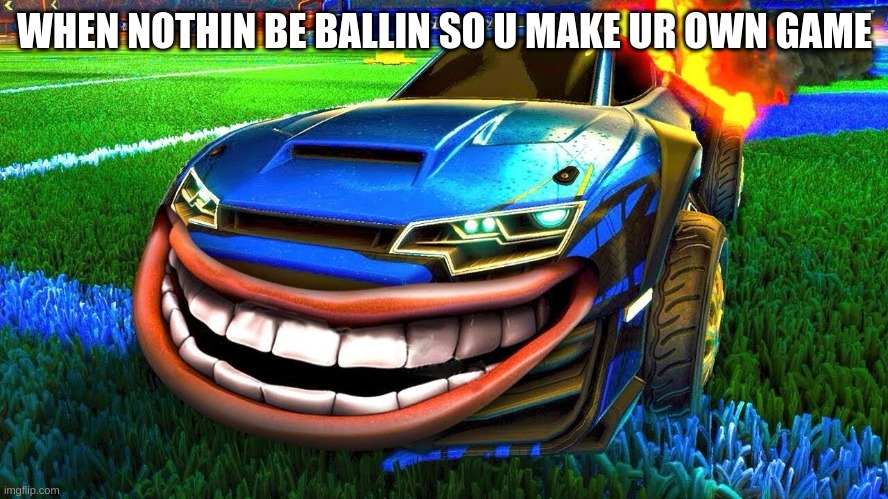 I wish | WHEN NOTHIN BE BALLIN SO U MAKE UR OWN GAME | image tagged in ballin,rl | made w/ Imgflip meme maker