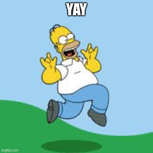 Hooray Homer | YAY | image tagged in hooray homer | made w/ Imgflip meme maker