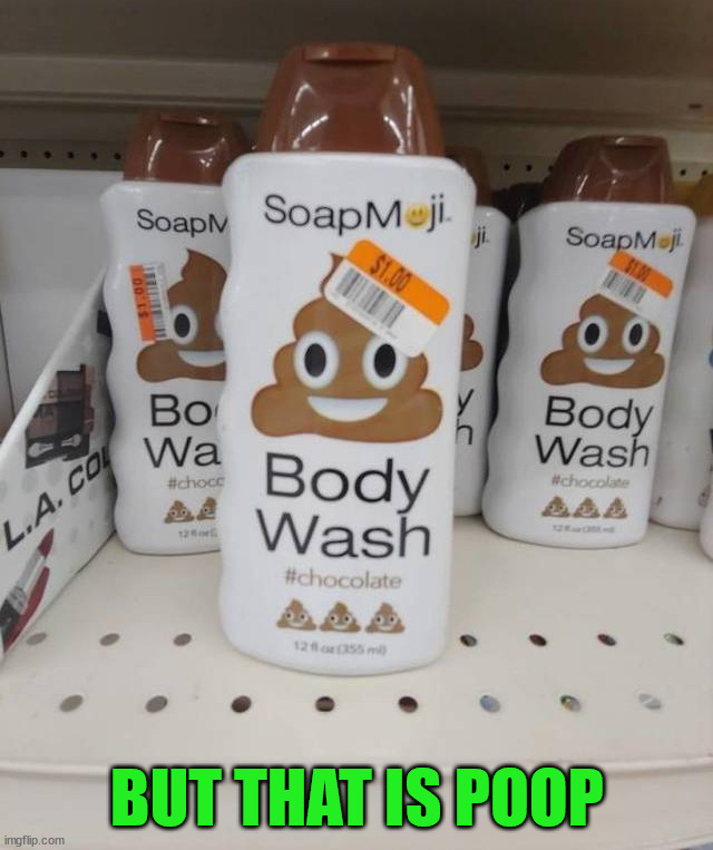 BUT THAT IS POOP | image tagged in you had one job | made w/ Imgflip meme maker