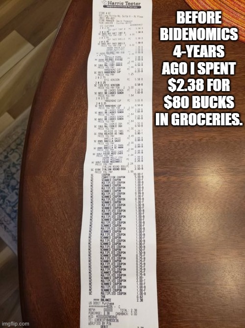 Before Bidenomics | BEFORE BIDENOMICS 4-YEARS AGO I SPENT $2.38 FOR $80 BUCKS IN GROCERIES. | image tagged in before bidenomics | made w/ Imgflip meme maker