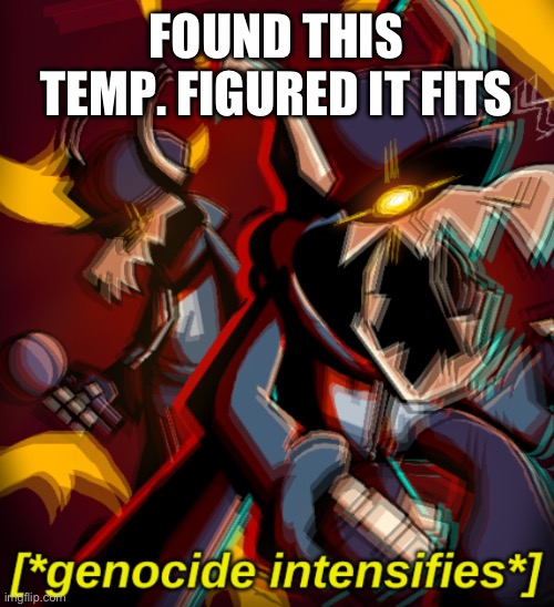 Grief AU: Chapter 1: Despair | FOUND THIS TEMP. FIGURED IT FITS | image tagged in genocide intensifies | made w/ Imgflip meme maker
