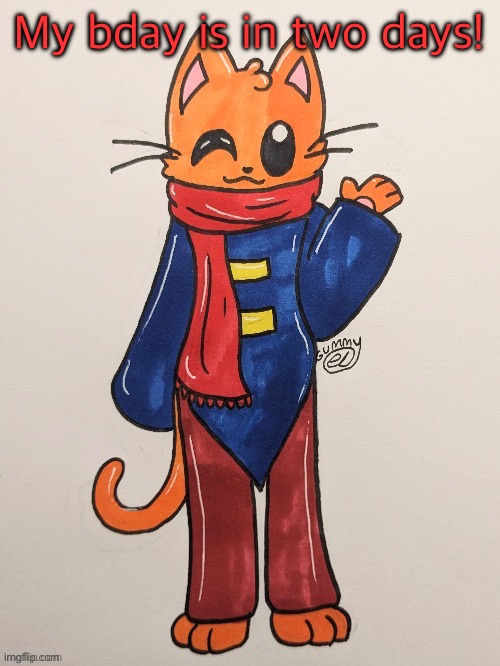 Forgot to say this. | My bday is in two days! | image tagged in scarf redrawn by gummy axolotl | made w/ Imgflip meme maker