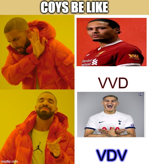 SPURS | COYS BE LIKE; VVD; VDV | image tagged in memes,drake hotline bling | made w/ Imgflip meme maker