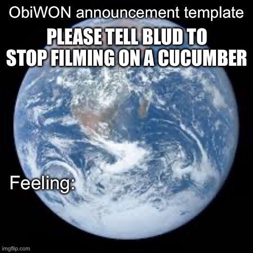 https://youtube.com/shorts/AC8bI8_rC5w?feature=share | PLEASE TELL BLUD TO STOP FILMING ON A CUCUMBER | image tagged in obiwon announcement template | made w/ Imgflip meme maker