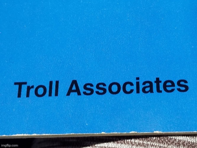 Troll associates | image tagged in troll associates | made w/ Imgflip meme maker