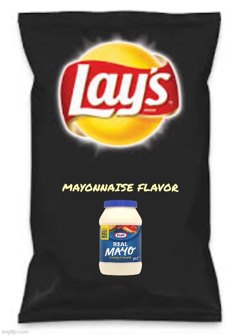 rejected lay's potato chips flavors part 9 | MAYONNAISE FLAVOR | image tagged in lays do us a flavor blank black,mayonnaise,fake,flavors,rejected | made w/ Imgflip meme maker