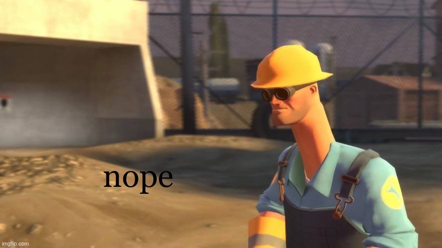 nope.avi engineer | nope | image tagged in nope avi engineer | made w/ Imgflip meme maker