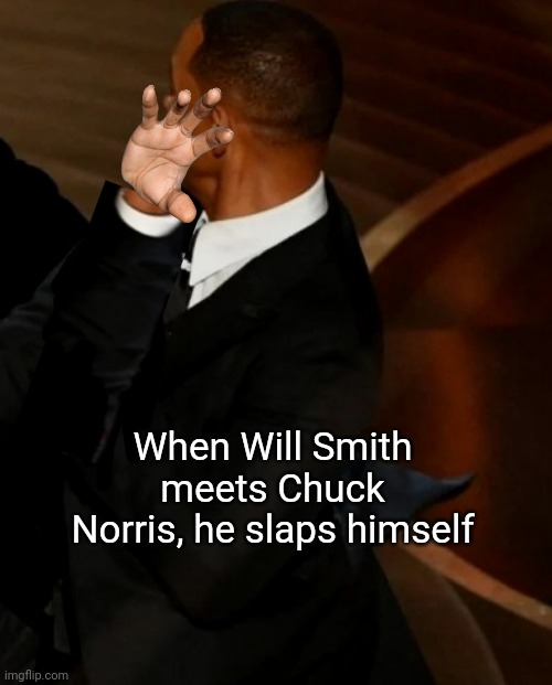 Will slaps Himself | When Will Smith meets Chuck Norris, he slaps himself | image tagged in will smith,chuck norris,slap | made w/ Imgflip meme maker