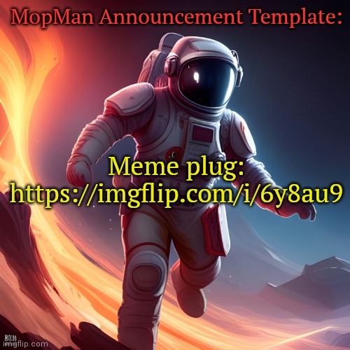 https://imgflip.com/i/6y8au9 | MopMan Announcement Template:; Meme plug: https://imgflip.com/i/6y8au9 | image tagged in mopman announcement template,meme plug,plug | made w/ Imgflip meme maker