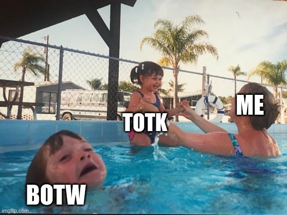 me when zelda totk came out | ME; TOTK; BOTW | image tagged in drowning kid in the pool,gaming | made w/ Imgflip meme maker