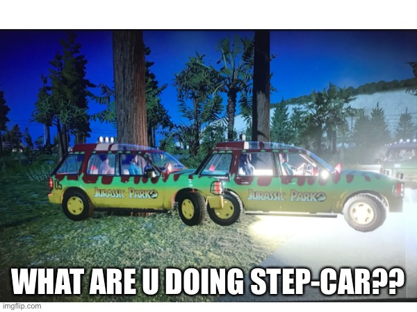 Jurassic world evolution 2 is buggy -_- | WHAT ARE U DOING STEP-CAR?? | image tagged in stepbrothers,cursed image,jurassic world | made w/ Imgflip meme maker