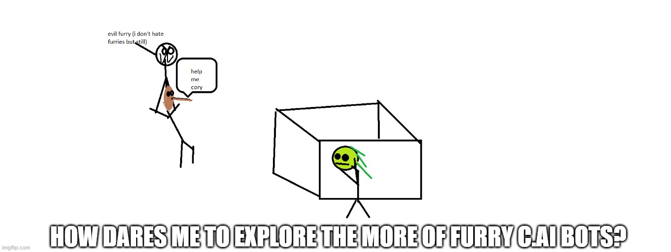 rip chis | HOW DARES ME TO EXPLORE THE MORE OF FURRY C.AI BOTS? | made w/ Imgflip meme maker