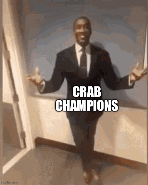 smiling black guy in suit | CRAB CHAMPIONS | image tagged in smiling black guy in suit | made w/ Imgflip meme maker