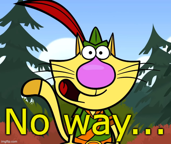 No Way!! (Nature Cat) | No way... | image tagged in no way nature cat | made w/ Imgflip meme maker
