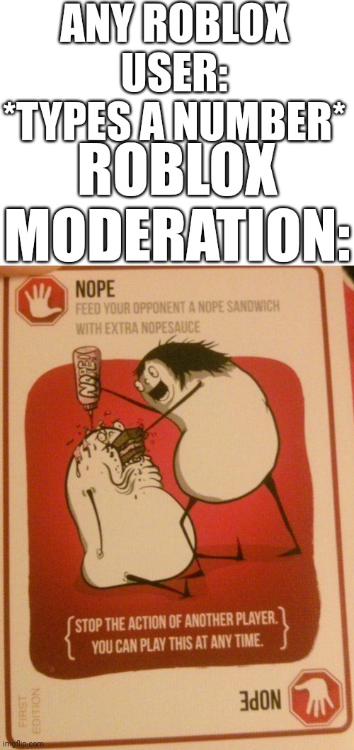 No numbers, please! | ANY ROBLOX USER: *TYPES A NUMBER*; ROBLOX MODERATION: | image tagged in nope sandwich,roblox | made w/ Imgflip meme maker