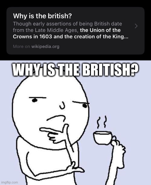 Why is the British? | WHY IS THE BRITISH? | image tagged in thinking meme | made w/ Imgflip meme maker