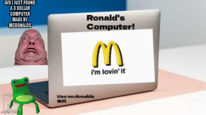 The Only Laptop On Mcdonalds.com: | AYO I JUST FOUND
A 3 DOLLAR
COMPUTER
MADE BY
MCDONALDS | image tagged in the official mcdonalds computer 2 dollars only | made w/ Imgflip meme maker