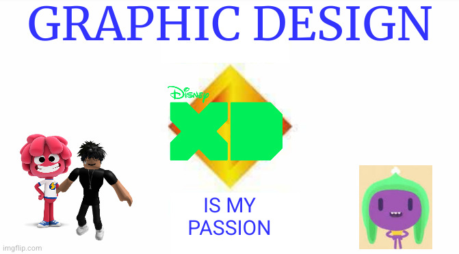 GRAPHIC DESIGN; IS MY
PASSION | made w/ Imgflip meme maker