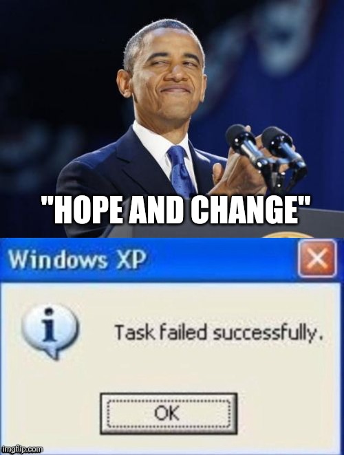 "HOPE AND CHANGE" | image tagged in memes,2nd term obama,task failed successfully | made w/ Imgflip meme maker