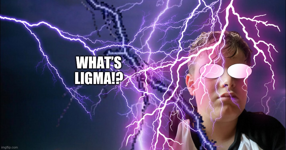 WHAT’S LIGMA!? | made w/ Imgflip meme maker