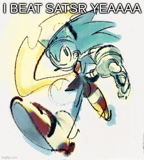 i love this game ngl butm y arms are sore asf dude | I BEAT SATSR YEAAAA | image tagged in seven rings in hand satsr fanart by bugungusdungle | made w/ Imgflip meme maker