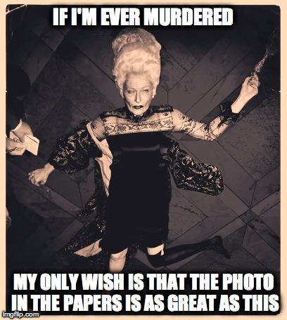 IF I'M EVER MURDERED MY ONLY WISH IS THAT THE PHOTO IN THE PAPERS IS AS GREAT AS THIS | made w/ Imgflip meme maker