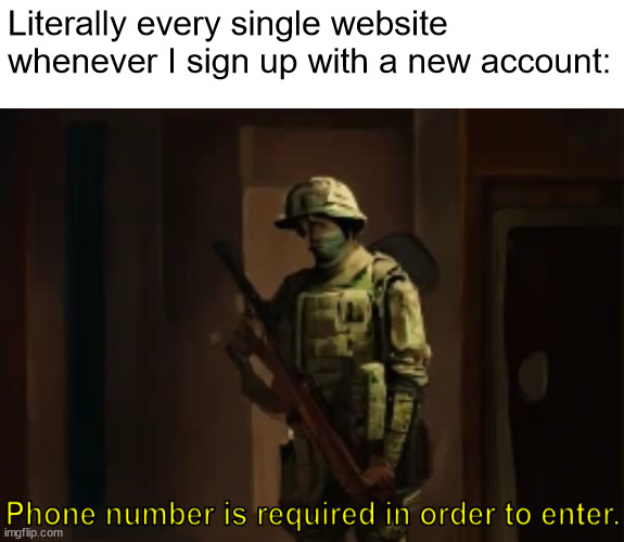 These websites really need to understand that not everybody has a phone | Literally every single website whenever I sign up with a new account: | image tagged in relatable memes | made w/ Imgflip meme maker