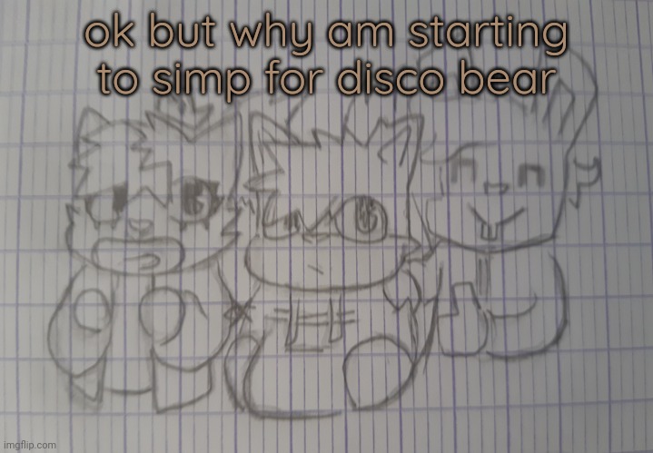 theyre making a htf movie i think | ok but why am starting to simp for disco bear | image tagged in christian jakky and kitty | made w/ Imgflip meme maker