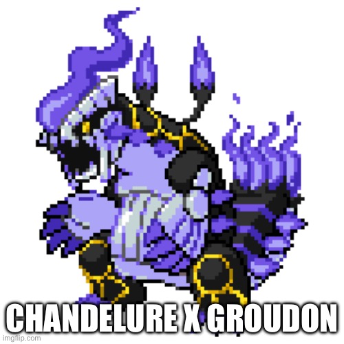 I like the fire on his tail :) | CHANDELURE X GROUDON | image tagged in memes,funny,relatable,pokemon,pokemon fusion,front page | made w/ Imgflip meme maker