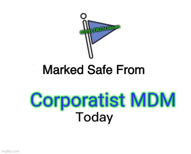 Marked Safe From Meme | Corporatist MDM COVID_TRUTH Stream | image tagged in memes,marked safe from | made w/ Imgflip meme maker